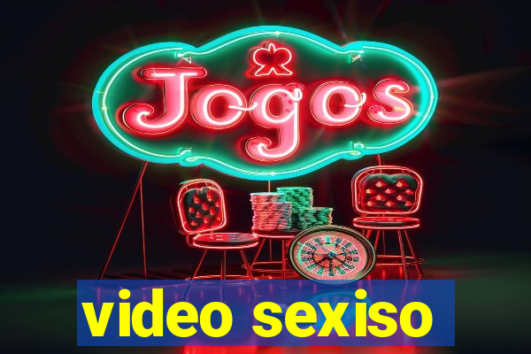 video sexiso